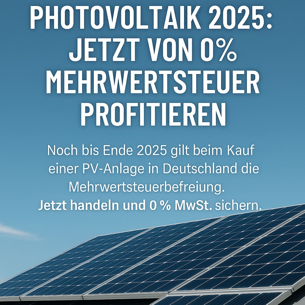 Photovoltaik 2025: Jetzt von 0% Mehrwertsteuer profitieren